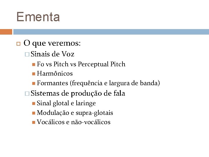Ementa O que veremos: � Sinais de Voz F 0 vs Pitch vs Perceptual