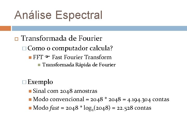 Análise Espectral Transformada de Fourier � Como FFT o computador calcula? Fast Fourier Transformada