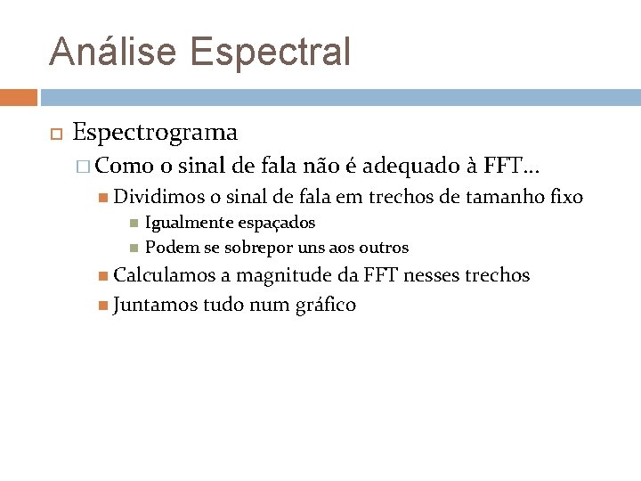 Análise Espectral Espectrograma � Como o sinal de fala não é adequado à FFT.