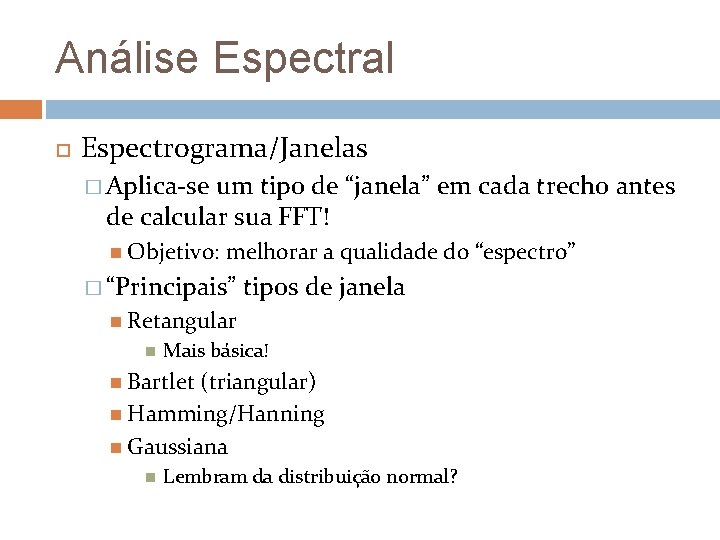 Análise Espectral Espectrograma/Janelas � Aplica-se um tipo de “janela” em cada trecho antes de