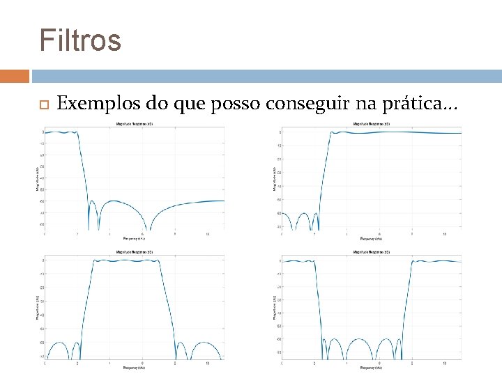 Filtros Exemplos do que posso conseguir na prática. . . 
