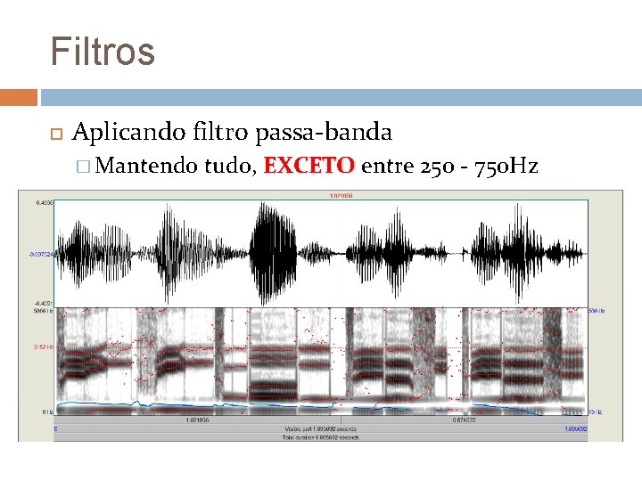 Filtros Aplicando filtro passa-banda � Mantendo tudo, EXCETO entre 250 - 750 Hz 