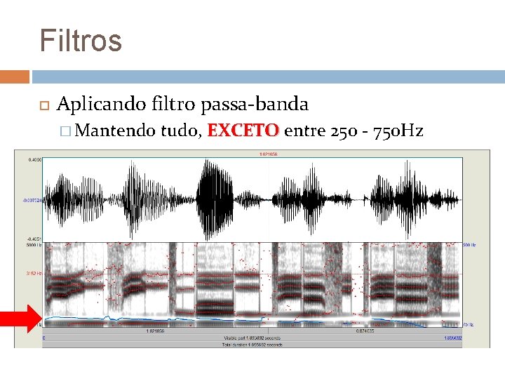 Filtros Aplicando filtro passa-banda � Mantendo tudo, EXCETO entre 250 - 750 Hz 
