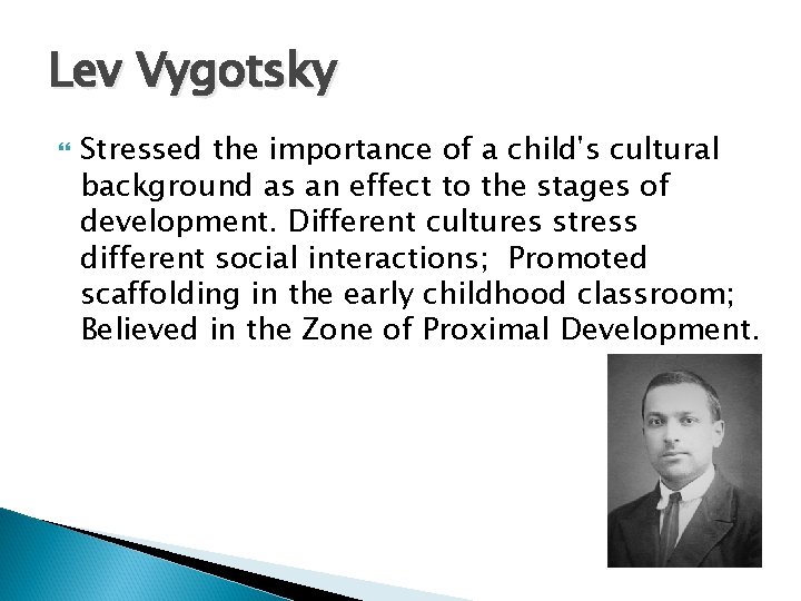 Lev Vygotsky Stressed the importance of a child's cultural background as an effect to