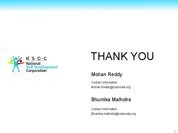 THANK YOU Mohan Reddy Contact Information Mohan. Reddy@nsdcindia. org Bhumika Malhotra Contact Information Bhumika.