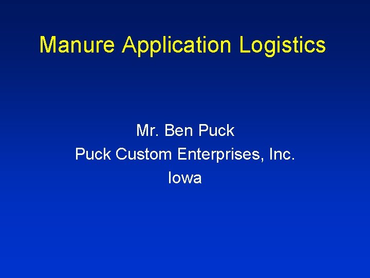 Manure Application Logistics Mr. Ben Puck Custom Enterprises, Inc. Iowa 