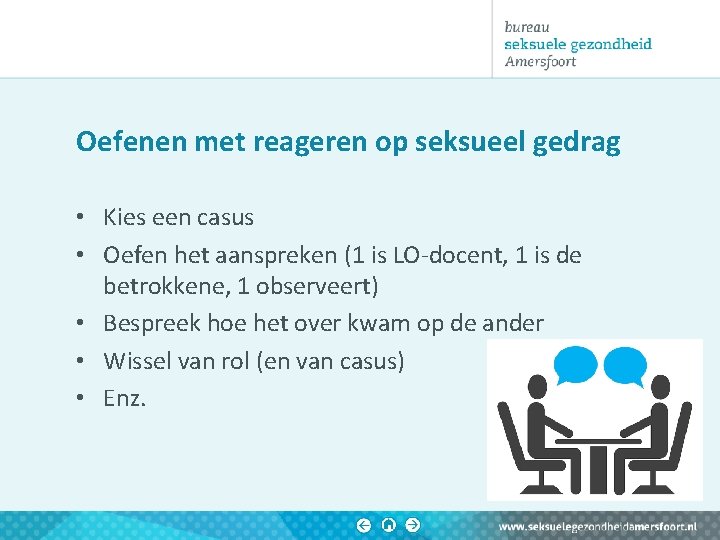 Oefenen met reageren op seksueel gedrag • Kies een casus • Oefen het aanspreken Oefenen met reageren op seksueel gedrag • Kies een casus • Oefen het aanspreken