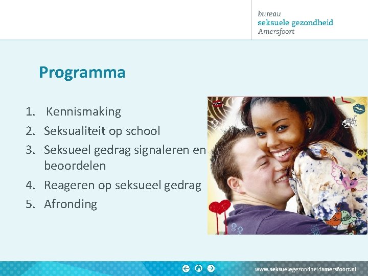 Programma 1. Kennismaking 2. Seksualiteit op school 3. Seksueel gedrag signaleren en beoordelen 4. Programma 1. Kennismaking 2. Seksualiteit op school 3. Seksueel gedrag signaleren en beoordelen 4.