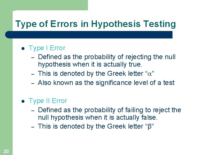 Type of Errors in Hypothesis Testing 20 l Type I Error – Defined as