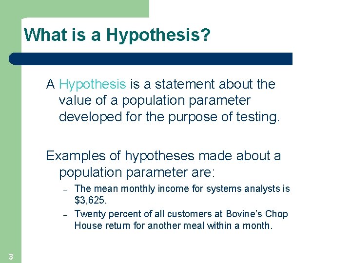 What is a Hypothesis? A Hypothesis is a statement about the value of a