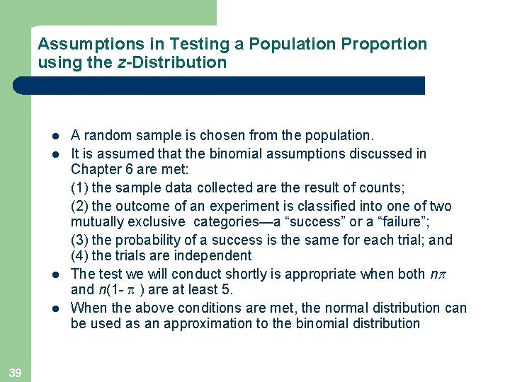 Assumptions in Testing a Population Proportion using the z-Distribution l l 39 A random