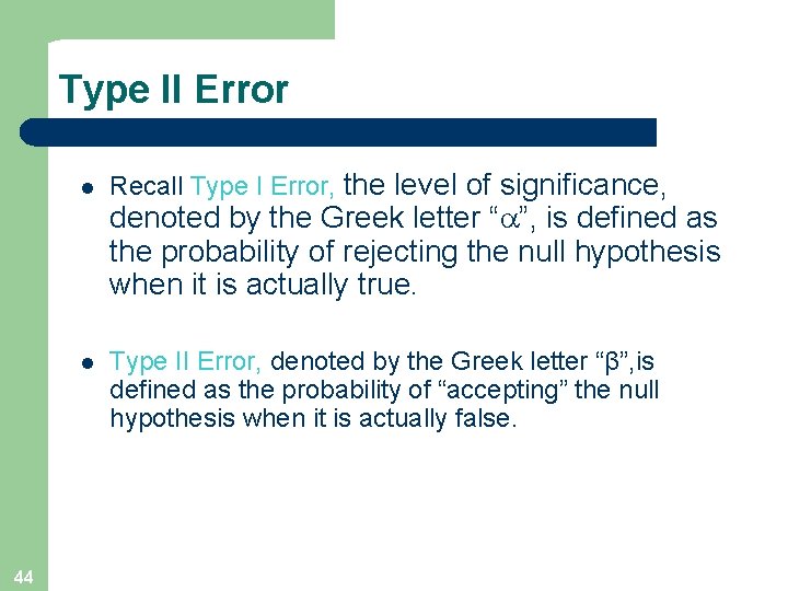 Type II Error l Recall Type I Error, the level of significance, denoted by