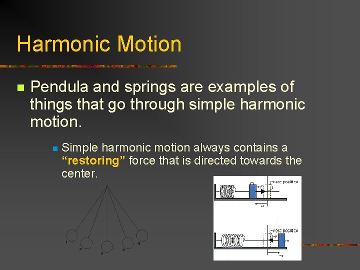 Harmonic Motion n Pendula and springs are examples of things that go through simple
