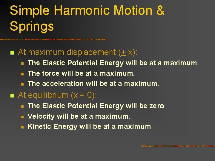 Simple Harmonic Motion & Springs n At maximum displacement (+ x): n n The