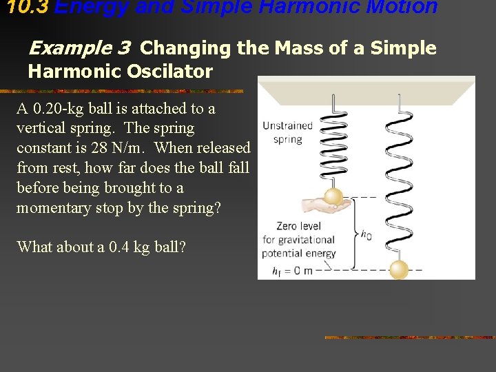 10. 3 Energy and Simple Harmonic Motion Example 3 Changing the Mass of a