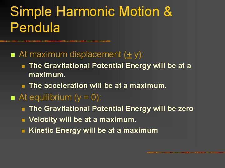 Simple Harmonic Motion & Pendula n At maximum displacement (+ y): n n n