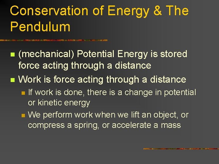 Conservation of Energy & The Pendulum n n (mechanical) Potential Energy is stored force