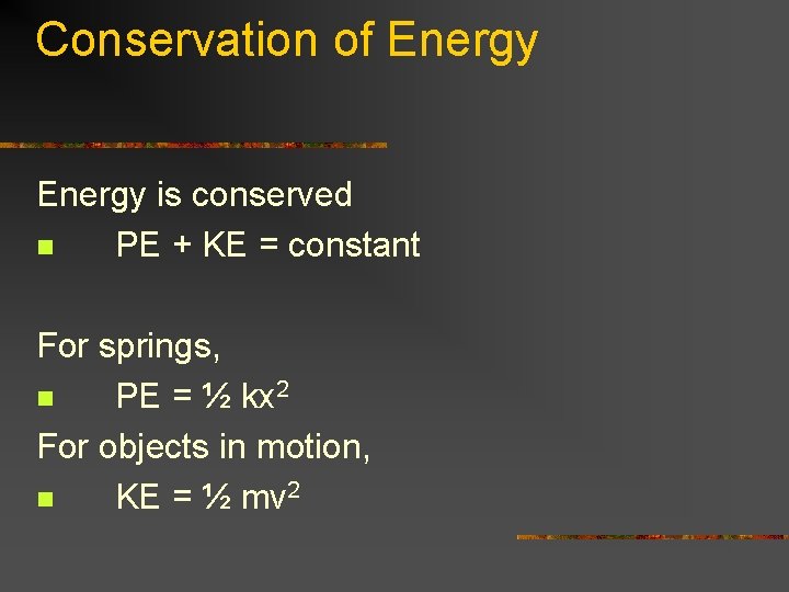 Conservation of Energy is conserved n PE + KE = constant For springs, n