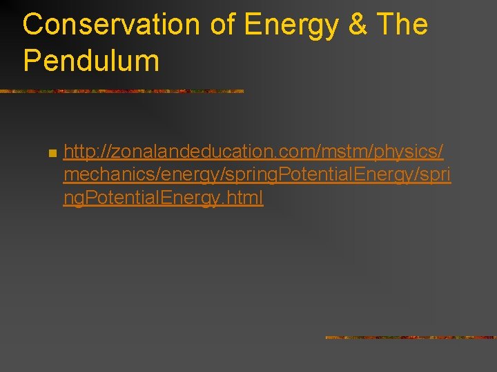 Conservation of Energy & The Pendulum n http: //zonalandeducation. com/mstm/physics/ mechanics/energy/spring. Potential. Energy/spri ng.