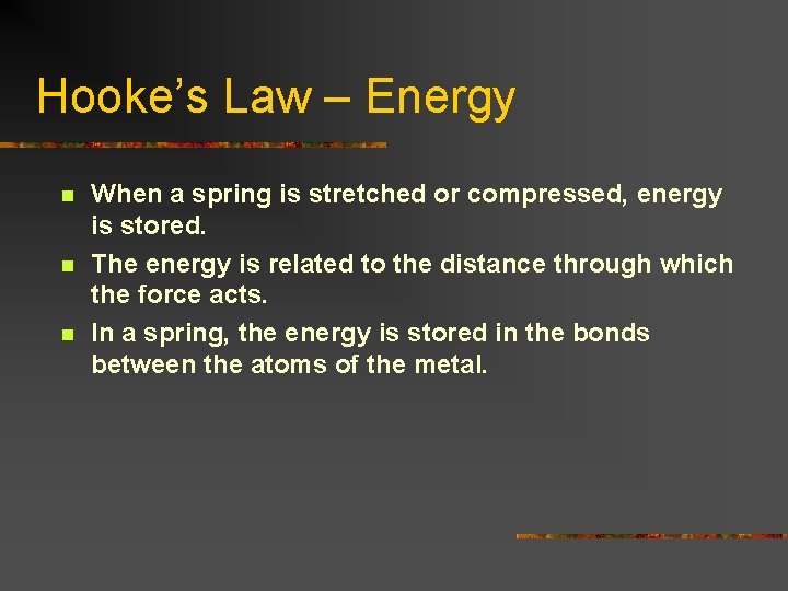 Hooke’s Law – Energy n n n When a spring is stretched or compressed,