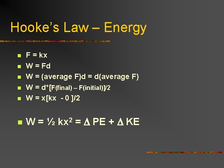 Hooke’s Law – Energy n F = kx W = Fd W = (average
