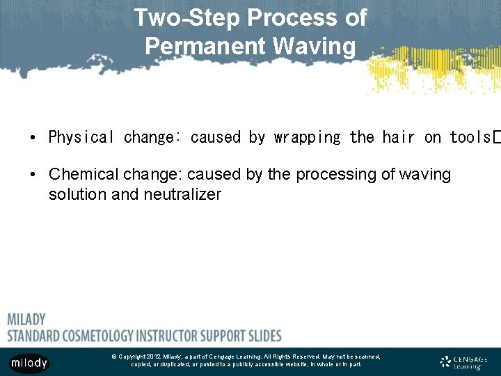 Two-Step Process of Permanent Waving • Physical change: caused by wrapping the hair on
