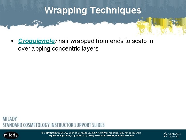 Wrapping Techniques • Croquignole: hair wrapped from ends to scalp in overlapping concentric layers