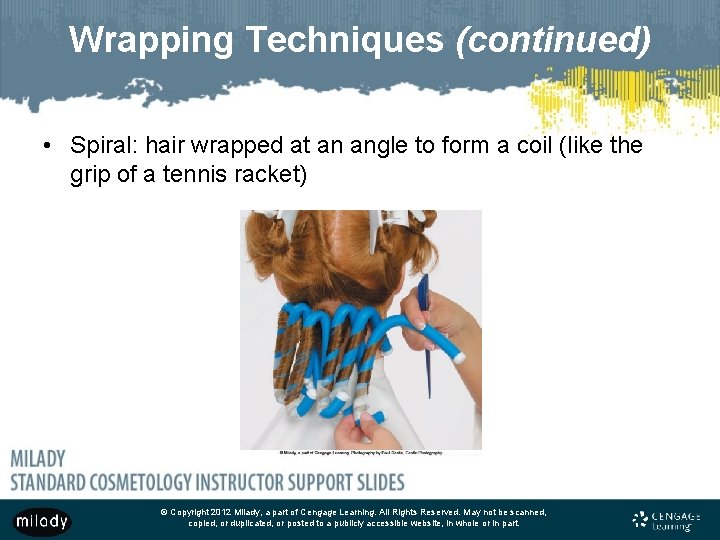 Wrapping Techniques (continued) • Spiral: hair wrapped at an angle to form a coil