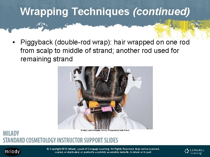 Wrapping Techniques (continued) • Piggyback (double-rod wrap): hair wrapped on one rod from scalp
