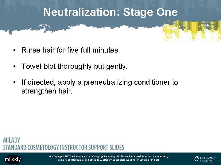 Neutralization: Stage One • Rinse hair for five full minutes. • Towel-blot thoroughly but