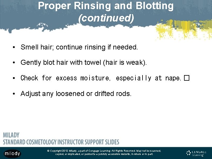Proper Rinsing and Blotting (continued) • Smell hair; continue rinsing if needed. • Gently