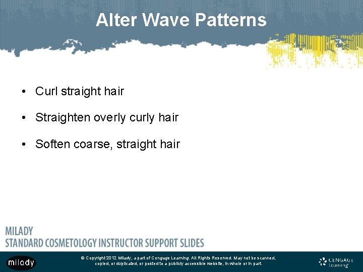 Alter Wave Patterns • Curl straight hair • Straighten overly curly hair • Soften