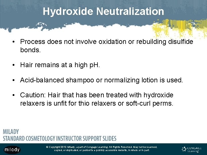 Hydroxide Neutralization • Process does not involve oxidation or rebuilding disulfide bonds. • Hair