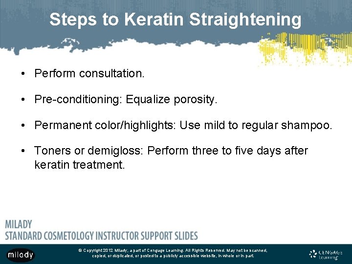 Steps to Keratin Straightening • Perform consultation. • Pre-conditioning: Equalize porosity. • Permanent color/highlights: