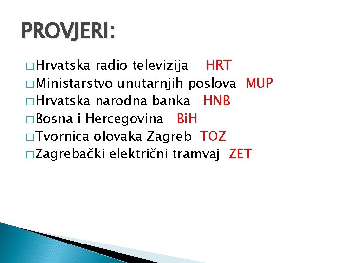 PROVJERI: � Hrvatska radio televizija HRT � Ministarstvo unutarnjih poslova MUP � Hrvatska narodna