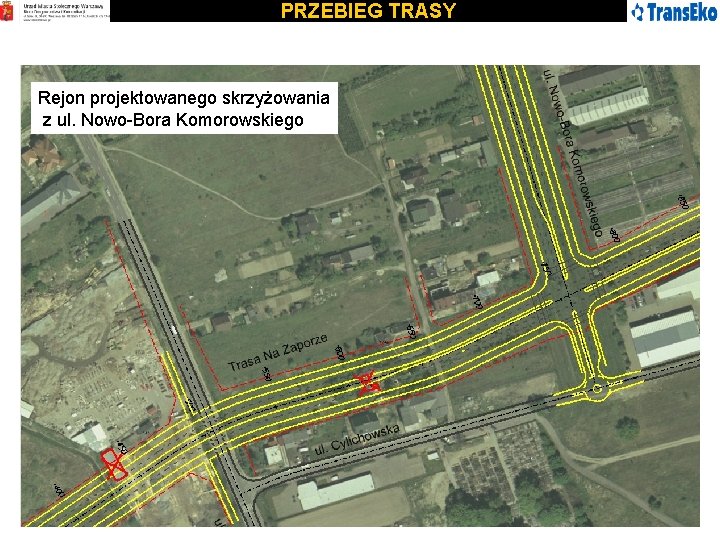 PRZEBIEG TRASY Rejon projektowanego skrzyżowania z ul. Nowo-Bora Komorowskiego 