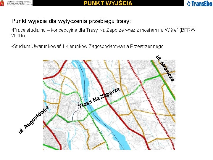 PUNKT WYJŚCIA Punkt wyjścia dla wytyczenia przebiegu trasy: • Prace studialno – koncepcyjne dla