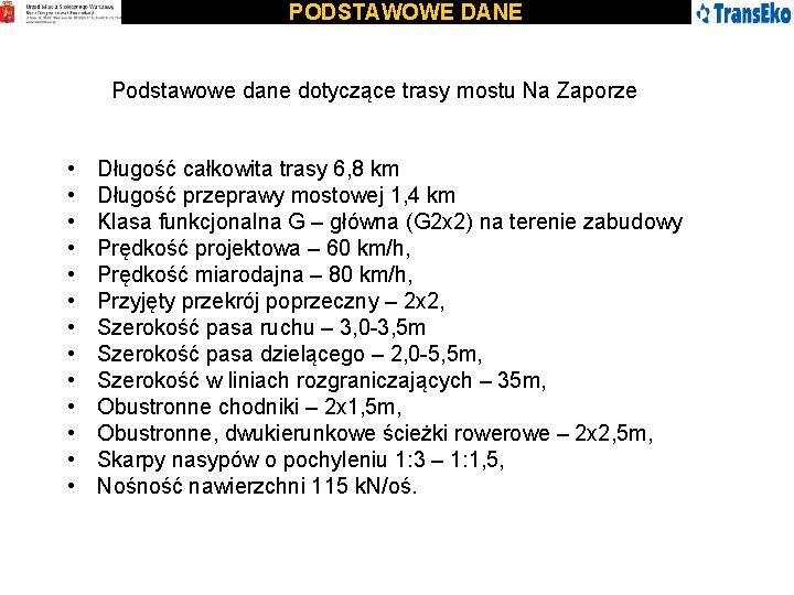 PODSTAWOWE DANE Podstawowe dane dotyczące trasy mostu Na Zaporze • • • • Długość