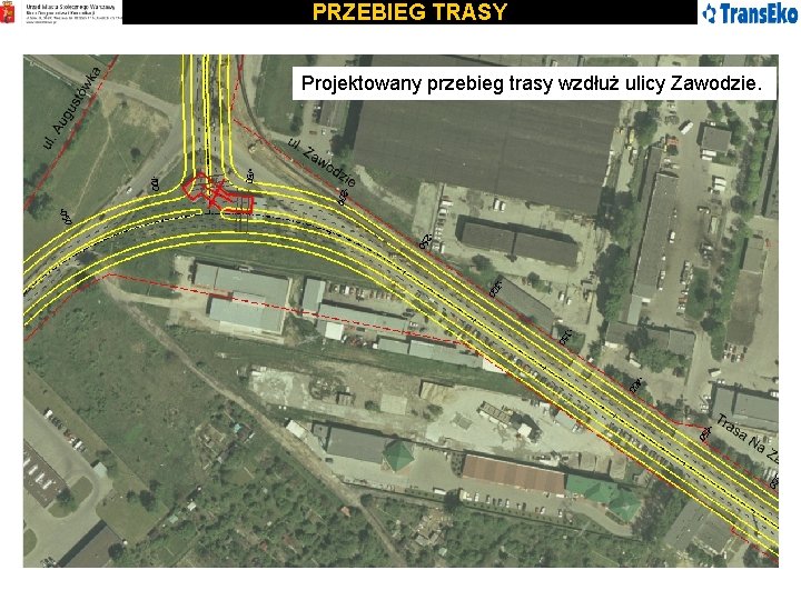 PRZEBIEG TRASY Projektowany przebieg trasy wzdłuż ulicy Zawodzie. 