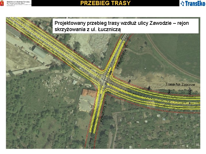 PRZEBIEG TRASY Projektowany przebieg trasy wzdłuż ulicy Zawodzie – rejon skrzyżowania z ul. Łuczniczą