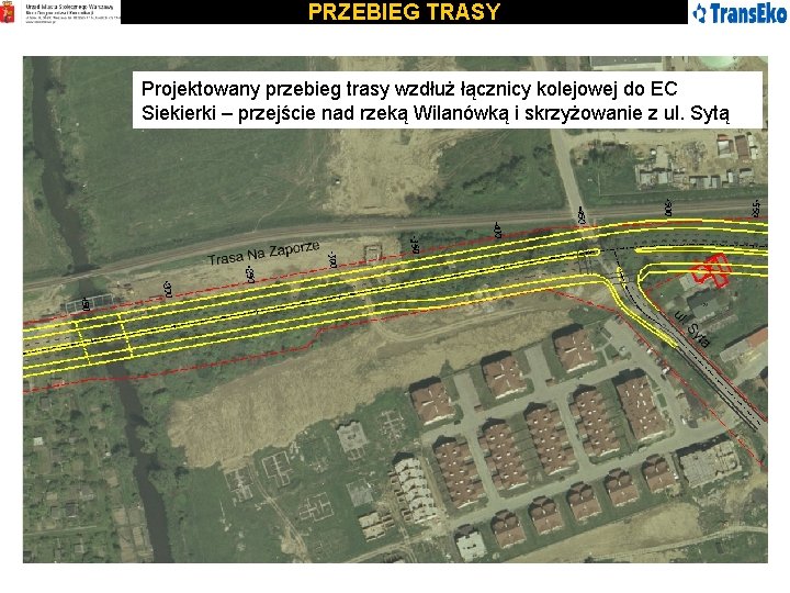 PRZEBIEG TRASY Projektowany przebieg trasy wzdłuż łącznicy kolejowej do EC Siekierki – przejście nad