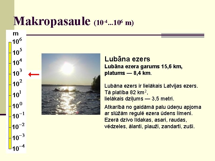 Makropasaule (10 -4. . . 106 m) Lubāna ezers Lubāna ezera garums 15, 6