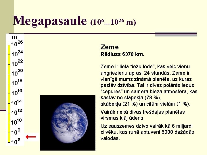 Megapasaule (106. . . 1026 m) Zeme Rādiuss 6378 km. Zeme ir liela “iežu