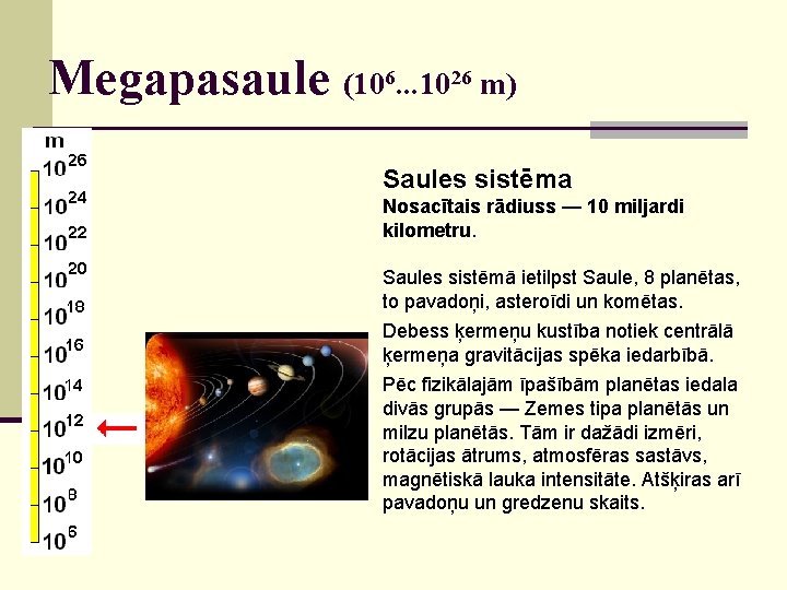 Megapasaule (106. . . 1026 m) Saules sistēma Nosacītais rādiuss — 10 miljardi kilometru.