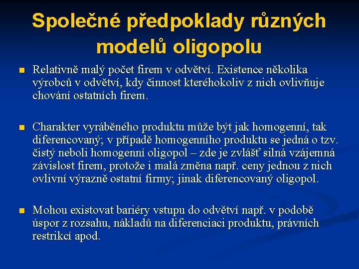 Společné předpoklady různých modelů oligopolu n Relativně malý počet firem v odvětví. Existence několika