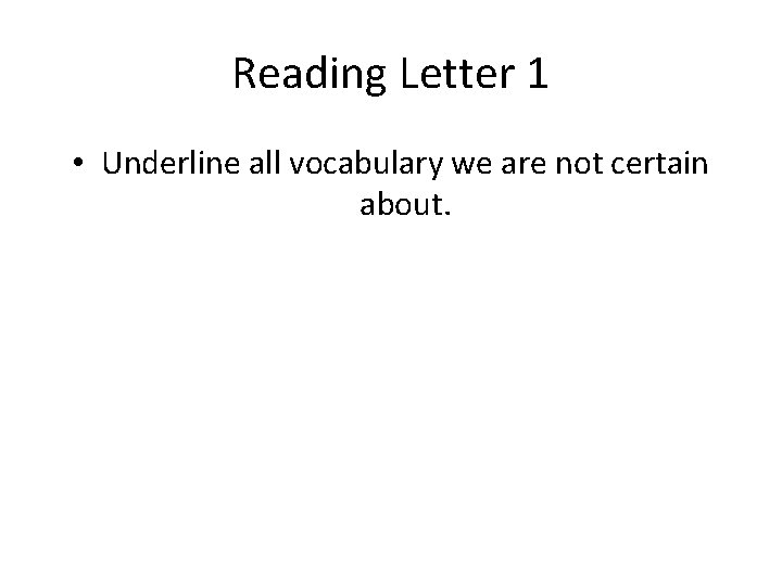 Reading Letter 1 • Underline all vocabulary we are not certain about. 