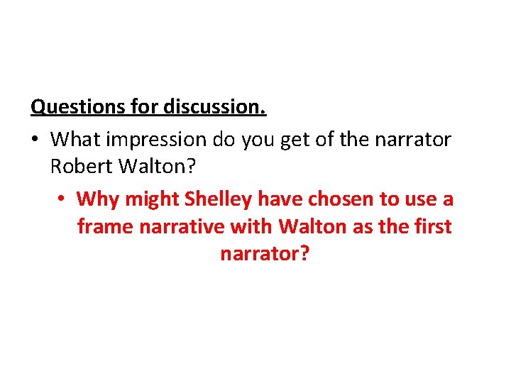 Questions for discussion. • What impression do you get of the narrator Robert Walton?
