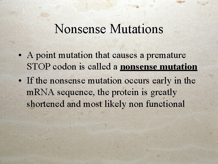Nonsense Mutations • A point mutation that causes a premature STOP codon is called Nonsense Mutations • A point mutation that causes a premature STOP codon is called