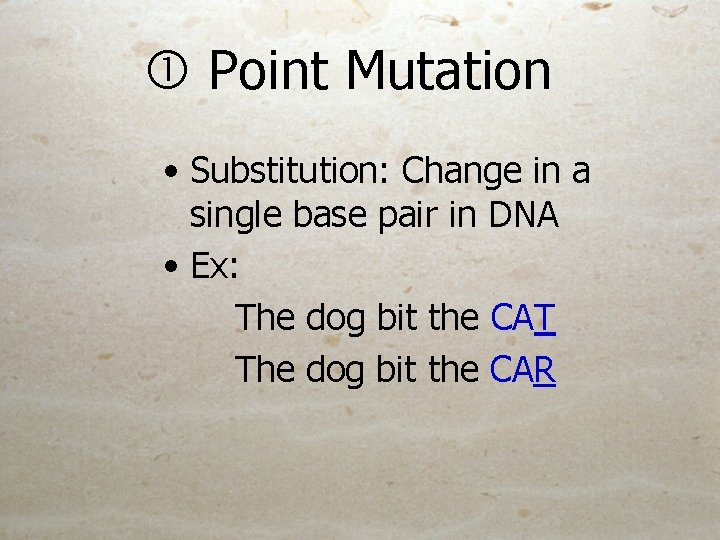 Point Mutation • Substitution: Change in a single base pair in DNA • Point Mutation • Substitution: Change in a single base pair in DNA •