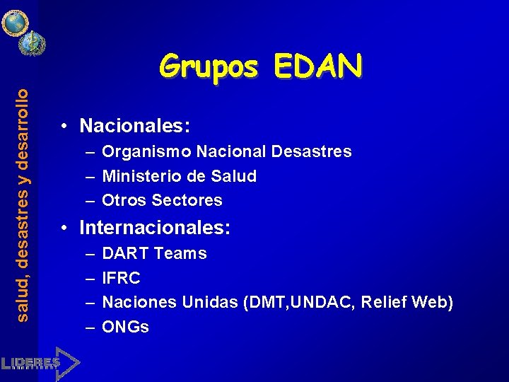 salud, desastres y desarrollo Grupos EDAN • Nacionales: – Organismo Nacional Desastres – Ministerio